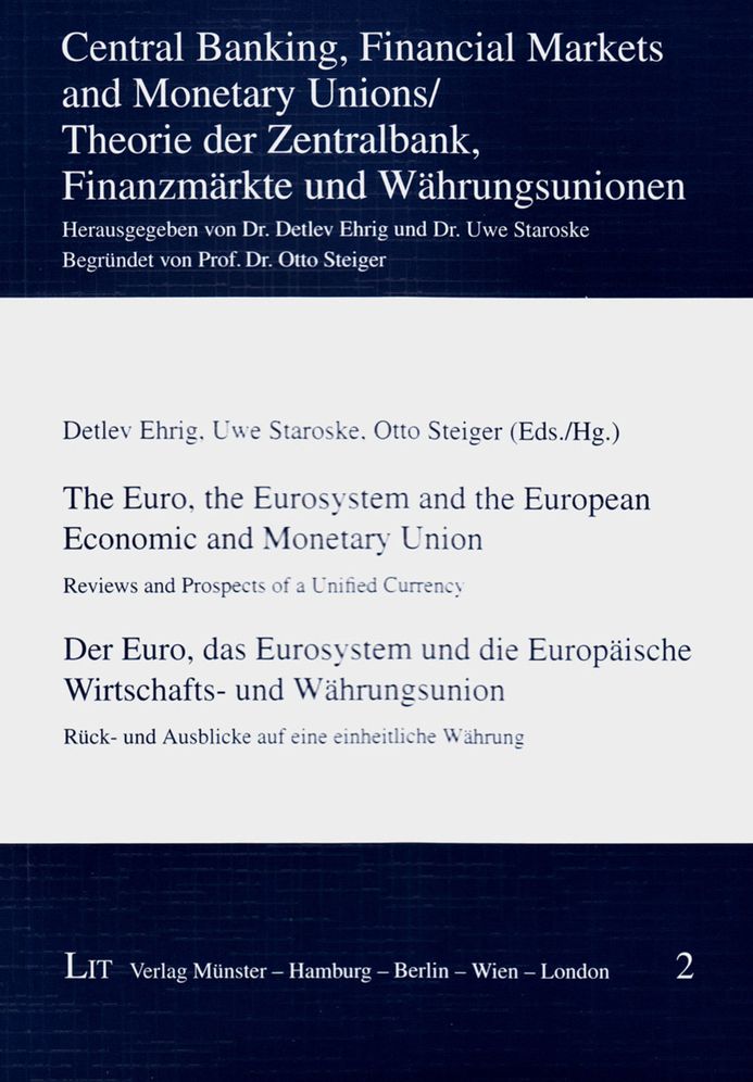 The Euro, the Eurosystem and the European Economic and Monetary Union / Der Euro, Das Eurosystem Und Die Europaische Wirtschafts- Und Wahrungsunion : Reviews and Prospects of a Unified Currency. Ruck Und Ausblicke Auf Eine Einheitliche Wahrung