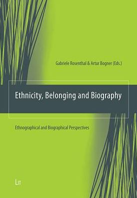 Ethnicity, Belonging and Biography: Ethnographical and Biographical Perspectives
