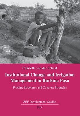 Institutional Change and Irrigation Management in Burkina Faso: Flowing Structures and Concrete Struggles