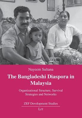 The Bangladeshi Diaspora in Malaysia: Organizational Structure, Survival Strategies and Networks