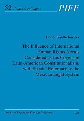 The Influence of International Human Rights Norms Considered As Jus Cogens in Latin-American Constitutionalism, with Special Reference to the Mexican Legal System