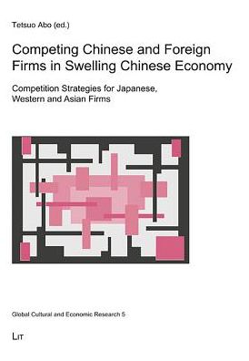 Competing Chinese and Foreign Firms in Swelling Chinese Economy: Competition Strategies for Japanese, Western and Asian Firms