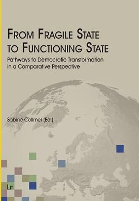 From Fragile State to Functioning State: Pathways to Democratic Transformation in a Comparative Perspective