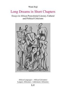 Long Dreams in Short Chapters: Essays in African Postcolonial Literary, Cultural and Political Criticisms