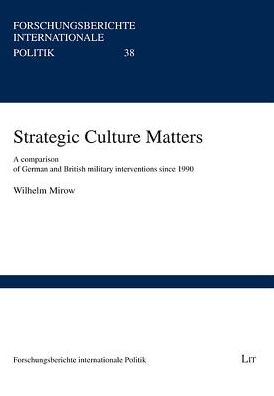 Strategic Culture Matters : A Comparison of German and British Military Interventions Since 1990