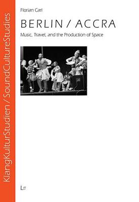 Berlin/Accra : Music, Travel, and the Production of Space