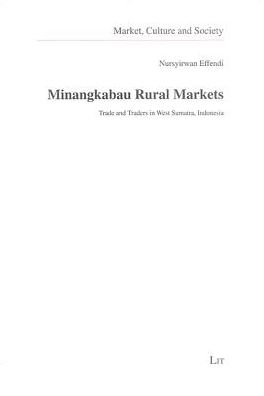 Minangkabau Rural Markets: Market, Culture and Society, Vol. 9