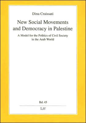 New Social Movements and Democracy in Palestine: A Model for the Politics of Civil Society in the Arab World, Democracy and Development