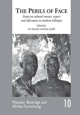 The Perils of Face: Essays on Cultural Contact, Respect and Self-Esteem in Southern Ethiopia