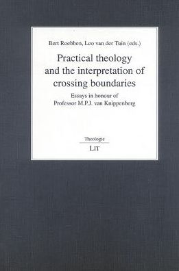 Practical Theology and the Interpretation of Crossing Boundaries: Essays in Honor of Professor M.P.J. van Knippenberg