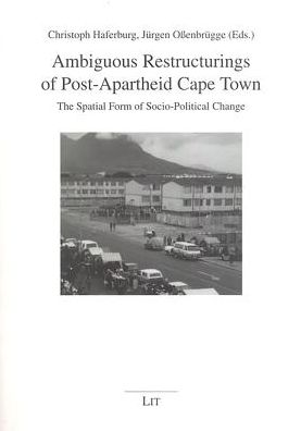 Ambiguous Restructurings of Post-Apartheid Cape Town: The Spatial Form of Socio-Political Change