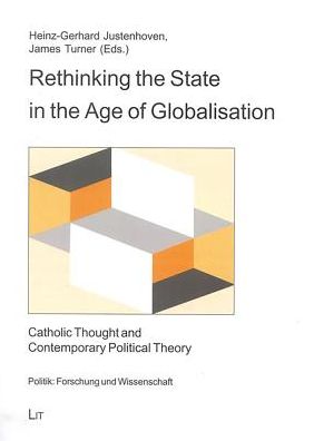 Rethinking the State in the Age of Globalisation: Catholic Thought and Contemporary Political Theory