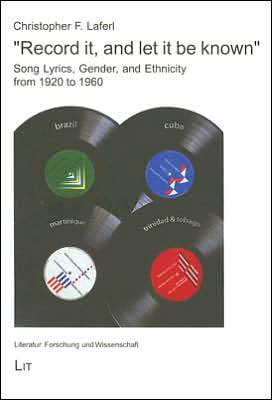 "Record It, and Let it Be Known": Song Lyrics, Gender, and Ethnicity in Brazil, Cuba, Martinique, and Trinidad and Tobago 1920- 1960