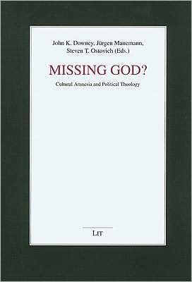 Missing God?: Cultural Amnesia and Political Theology