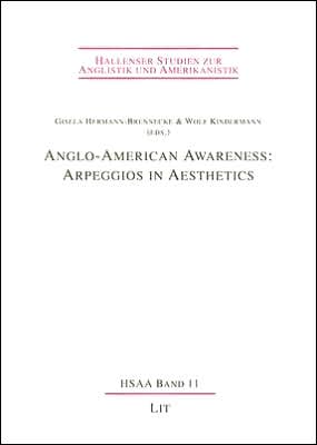 Anglo-American Awareness: Arpeggios in Aesthetics Halle Studies in English and American Literature and Culture, Vol. 11