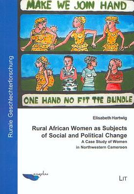 Rural African Women as Subjects of Social and Political Change: A Case Study of Women in Northeastern Cameroon