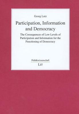 Participation, Information and Democracy: The Consequences of Low Levels of Participation and Information for the Functioning of Democracy
