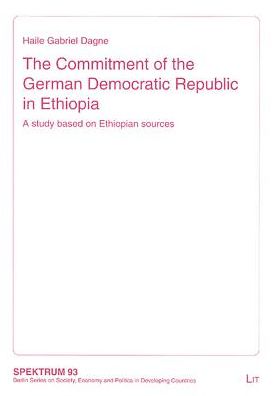 Commitment of the German Democratic Republic in Ethiopia: A Study Based on Ethiopian Sources