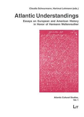 Atlantic Understandings: Essays on European and American History in Honor of Hermann Wellenreuther