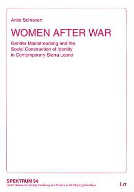 Women After War: Gender Mainstreaming and the Social Construction of Identity in Contemporary Sierra Leone