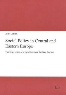 Social Policy in Central and Eastern Europe: The Emergence of a New European Welfare Regime