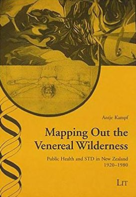 Mapping Out the Veneral Wilderness: Public Health and STD in New Zealand, 1920-1980