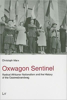 Oxwagon Sentinel: Radical Afrikaner Nationalism and the History of the Ossewabrandwag