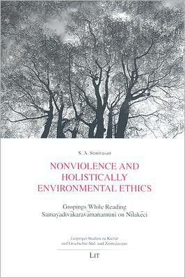 Nonviolence and Holistically Environmental Ethics: Gropings While Reading Samayadivakaravamanamuni on Nilakeci