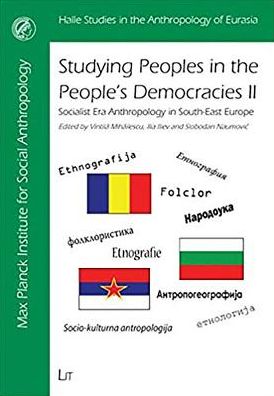 Studying Peoples in the People's Democracies: Socialist Era Anthropology in South-East Europe