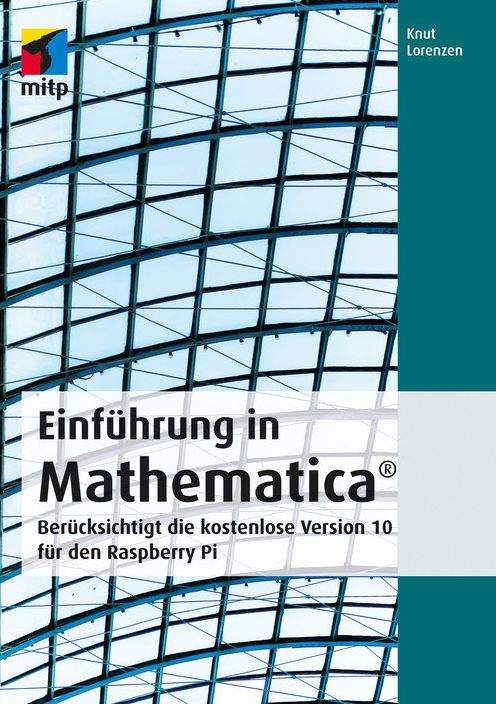 Einführung in Mathematica: Berücksichtigt die kostenlose Version 10 für den Raspberry Pi