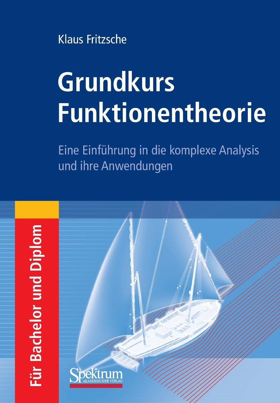 Grundkurs Funktionentheorie: Eine Einfuhrung in die komplexe Analysis und ihre Anwendungen
