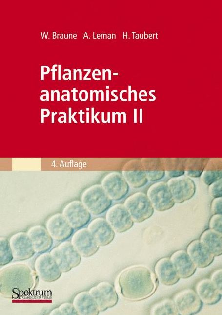 Pflanzenanatomisches Praktikum II: Zur Einführung in den Bau, die Fortpflanzung und Ontogenie der niederen Pflanzen (auch der Bakterien und Pilze) und die Embryologie der Spermatophyta