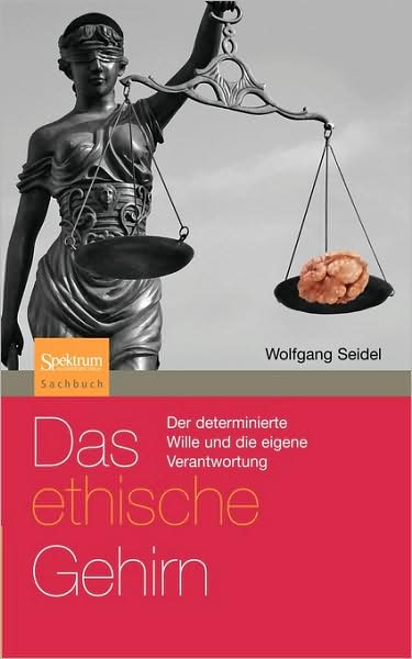 Das ethische Gehirn: Der determinierte Wille und die eigene Verantwortung