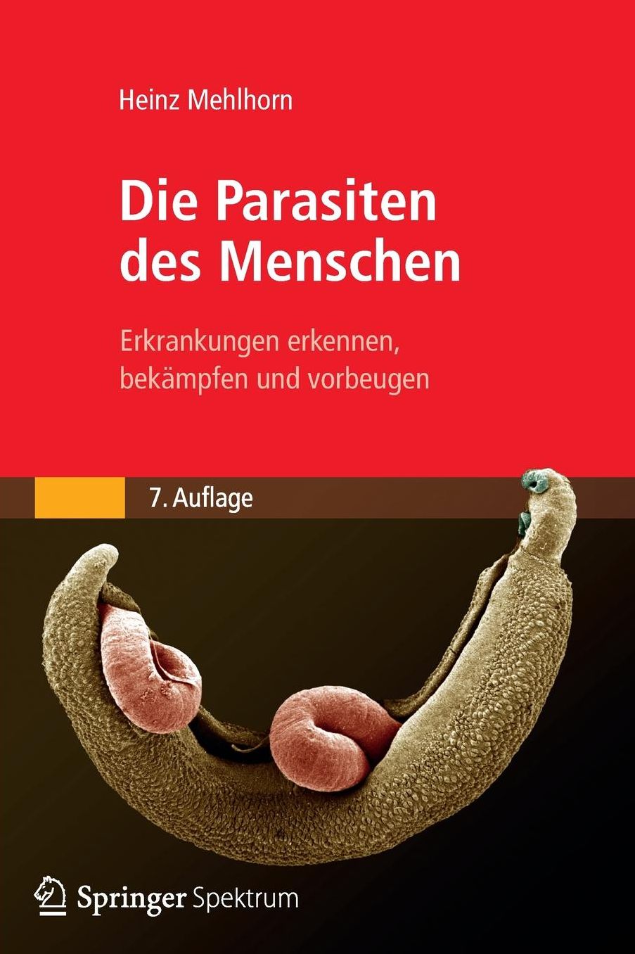 Die Parasiten des Menschen: Erkrankungen erkennen, bekämpfen und vorbeugen