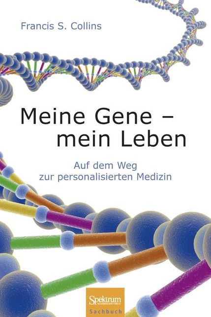 Meine Gene - mein Leben: Auf dem Weg zur personalisierten Medizin