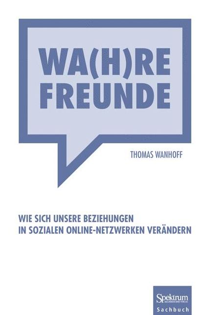 Wa(h)re Freunde: Wie sich unsere Beziehungen in sozialen Online-Netzwerken verandern
