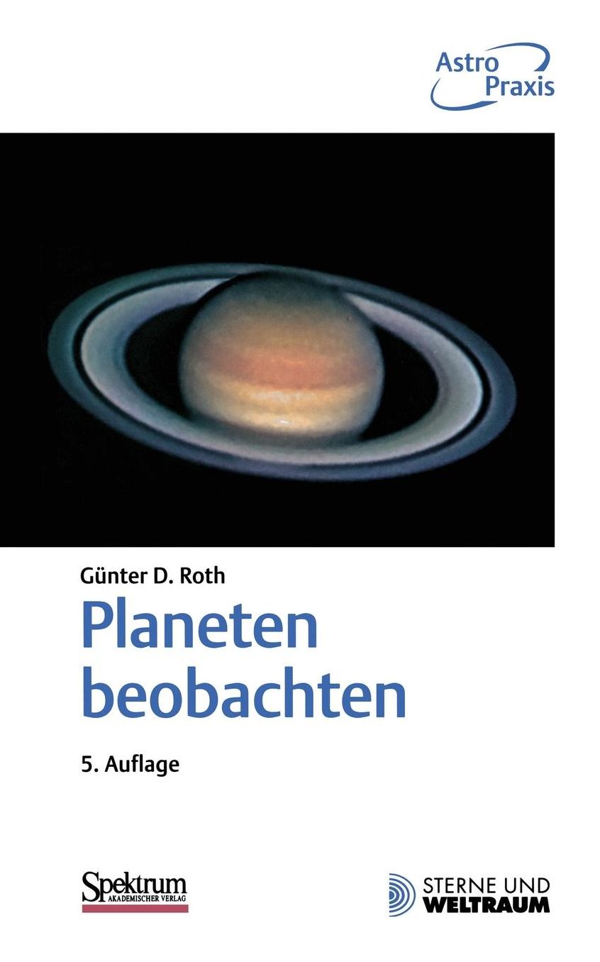 Planeten beobachten: Praktische Anleitung für Amateurbeobachter und solche, die es werden wollen