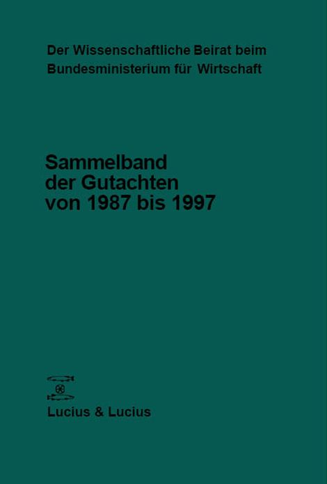 Der Wissenschaftliche Beirat beim Bundesministerium fur Wirtschaft und Technologie: Sammelband der Gutachten von 1987 bis 1997