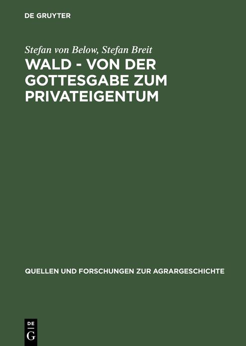 Wald - von der Gottesgabe zum Privateigentum: Gerichtliche Konflikte zwischen Landesherren und Untertanen um den Wald in der fruhen Neuzeit
