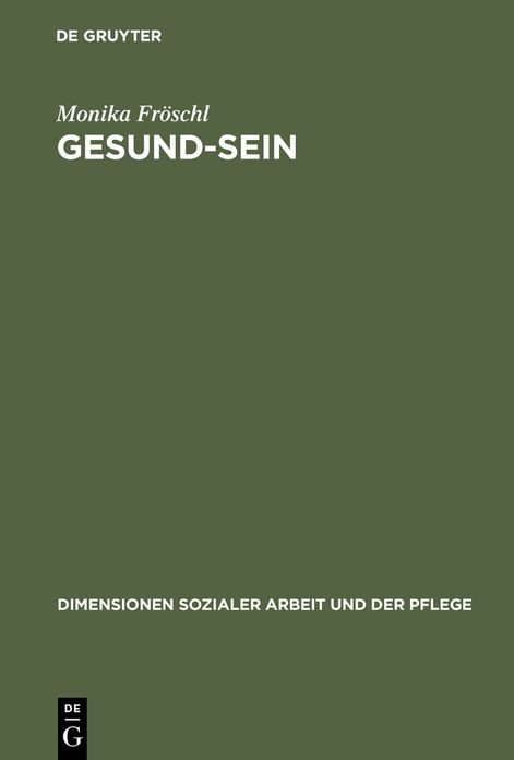 Gesund-Sein: Integrative Gesund-Seins-Forderung als Ansatz fur Pflege, Soziale Arbeit und Medizin