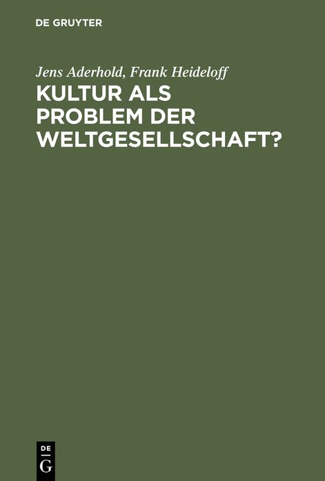 Kultur als Problem der Weltgesellschaft?: Ein Diskurs uber Globalitat, Grenzbildung und kulturelle Konfliktpotentiale