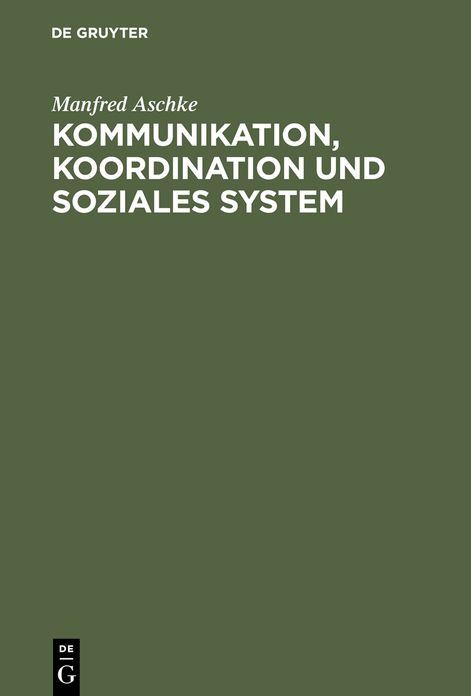 Kommunikation, Koordination und soziales System: Theoretische Grundlagen fur die Erklarung der Evolution von Kultur und Gesellschaft