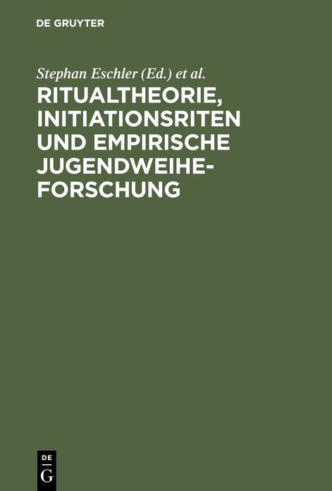 Ritualtheorie, Initiationsriten und empirische Jugendweiheforschung: Beitrage fur eine Tagung der Europaischen Jugendbildungs- und Jugendbegegnungsstatte Weimar