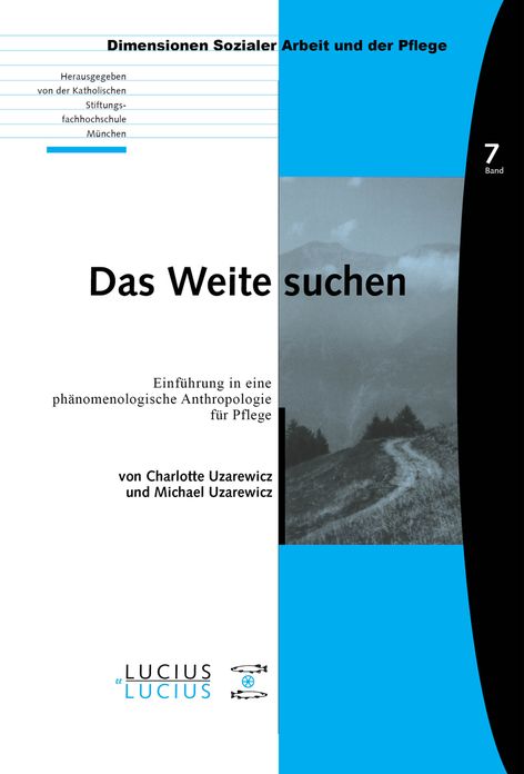 Das Weite suchen: Einfuhrung in eine phanomenologische Anthropologie fur Pflege