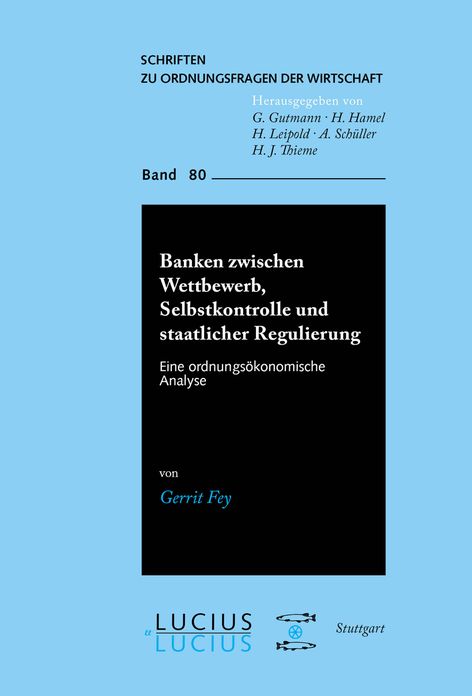 Banken zwischen Wettbewerb, Selbstkontrolle und staatlicher Regulierung: Eine ordnungsokonomische Analyse
