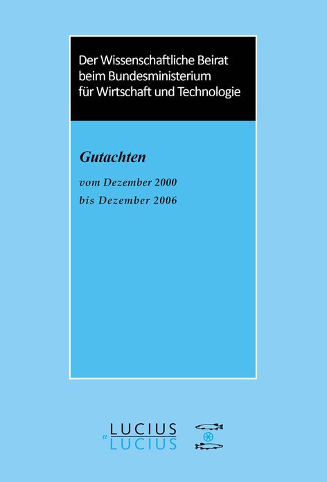 Der Wissenschaftliche Beirat beim Bundesministerium fur Wirtschaft - Gutachten: Gutachten vom Dezember 2000 bis Dezember 2006
