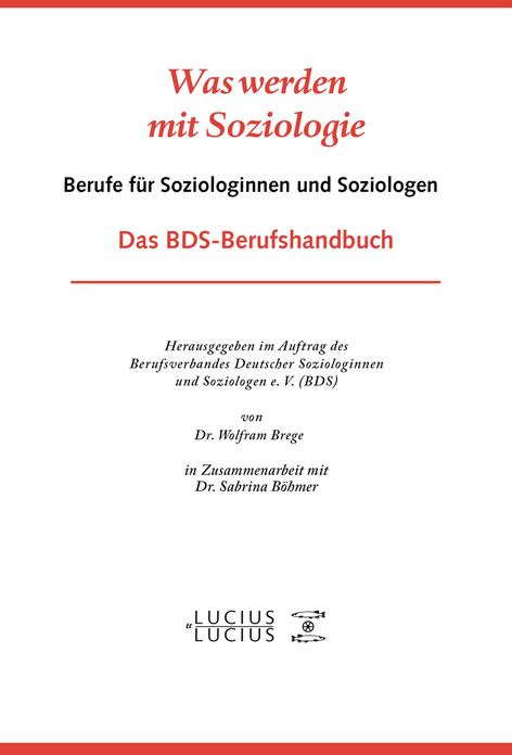 Was werden mit Soziologie: Berufe fur Soziologinnen und Soziologen. Das BDS-Berufshandbuch