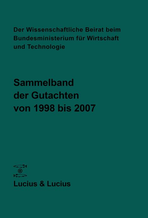 Der Wissenschaftliche Beirat beim Bundesministerium fur Wirtschaft und Technologie: Sammelband der Gutachten von 1998 bis 2007