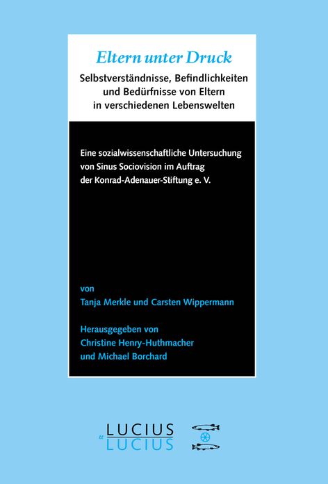 Eltern unter Druck: Selbstverstandnisse, Befindlichkeiten und Bedurfnisse von Eltern in verschiedenen Lebenswelten