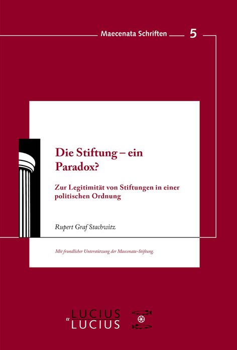 Die Stiftung - ein Paradox?: Zur Legitimitat von Stiftungen in einer politischen Ordnung